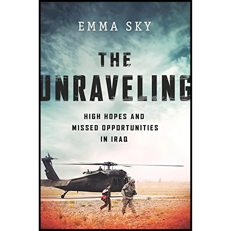 کتاب The Unraveling اثر Emma Sky انتشارات PublicAffairs