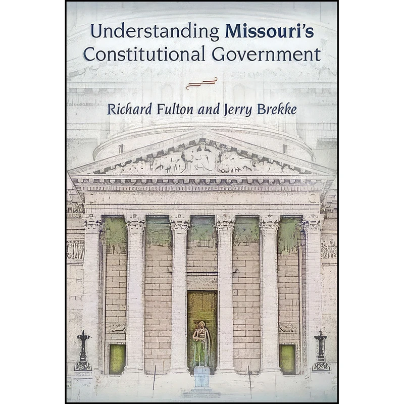 کتاب Understanding Missouri's Constitutional Government اثر Richard Fulton and Jerry Brekke انتشارات University of Missouri