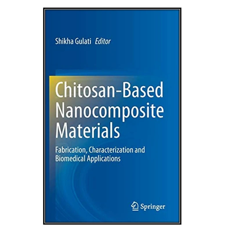  کتاب Chitosan-Based Nanocomposite Materials اثر Shikha Gulati انتشارات مؤلفين طلايي