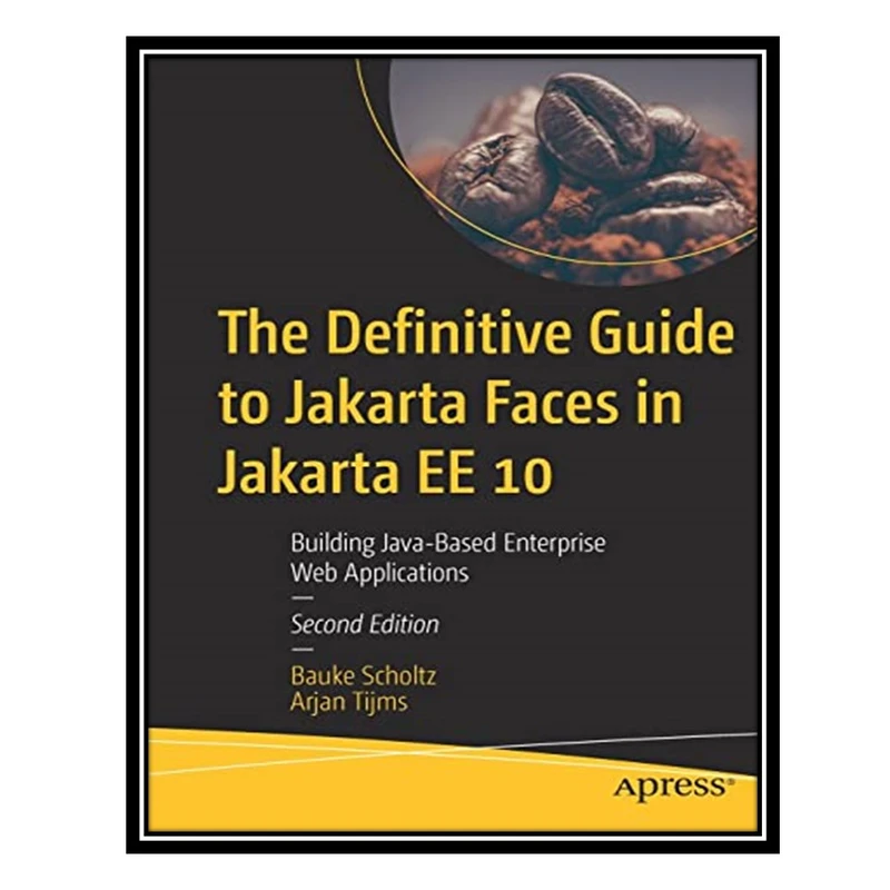 کتاب The Definitive Guide to Jakarta Faces in Jakarta EE 10: Building Java-Based Enterprise Web Applications اثر Bauke Scholtz and Arjan Tijms انتشارات مؤلفین طلایی
