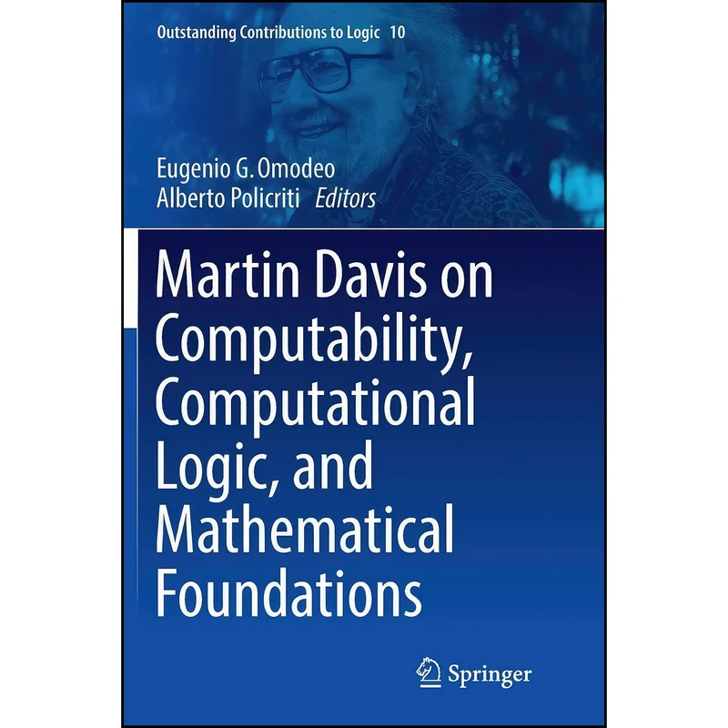 کتاب Martin Davis on Computability, Computational Logic, and Mathematical Foundations  اثر Eugenio G. Omodeo and Alberto Policriti انتشارات Springer