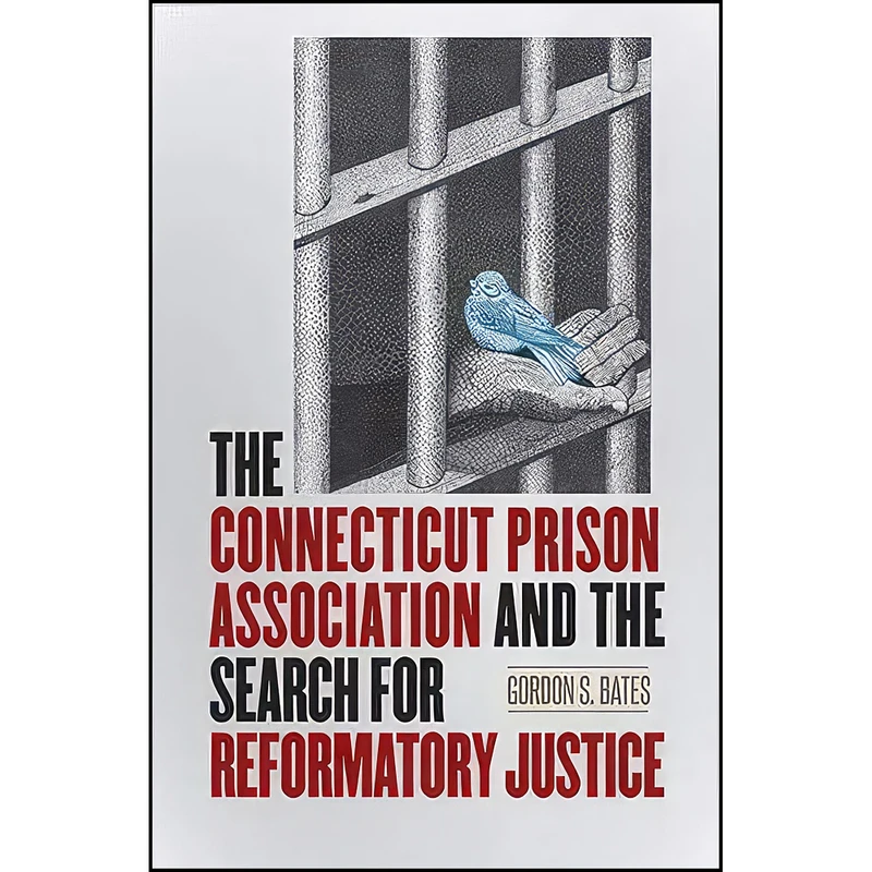 کتاب The Connecticut Prison Association and the Search for Reformatory Justice اثر Gordon S. Bates انتشارات Wesleyan University Press