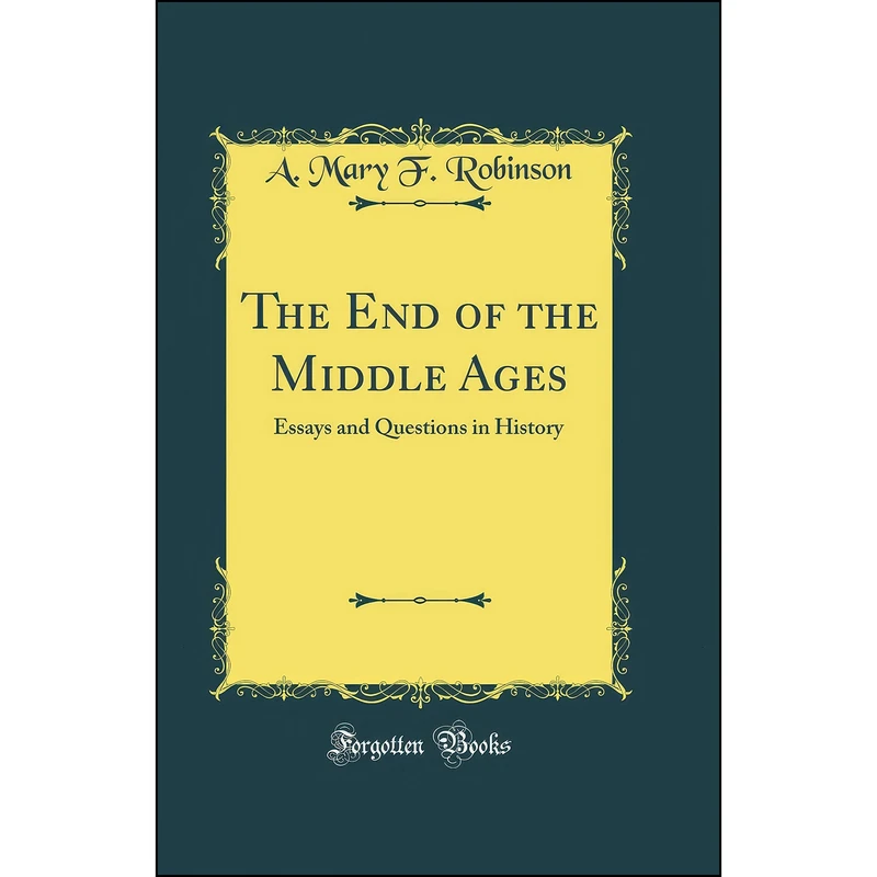کتاب The End of the Middle Ages اثر A. Mary F. Robinson انتشارات Forgotten Books