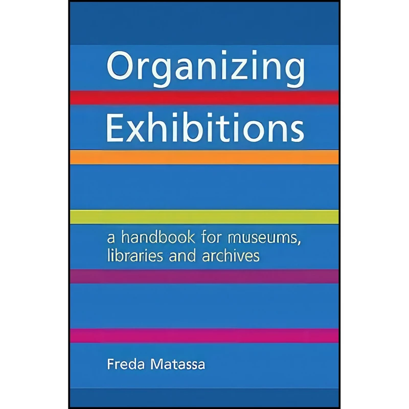 کتاب Organizing Exhibitions اثر Freda Matassa انتشارات Facet Publishing
