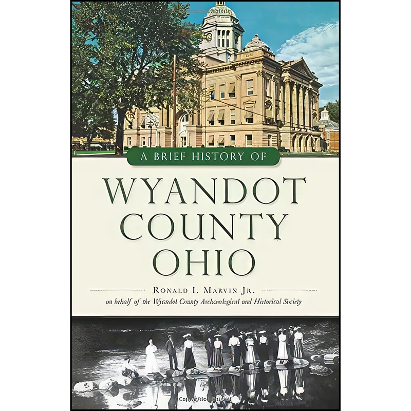 کتاب A Brief History of Wyandot County, Ohio اثر جمعي از نويسندگان انتشارات The History Press