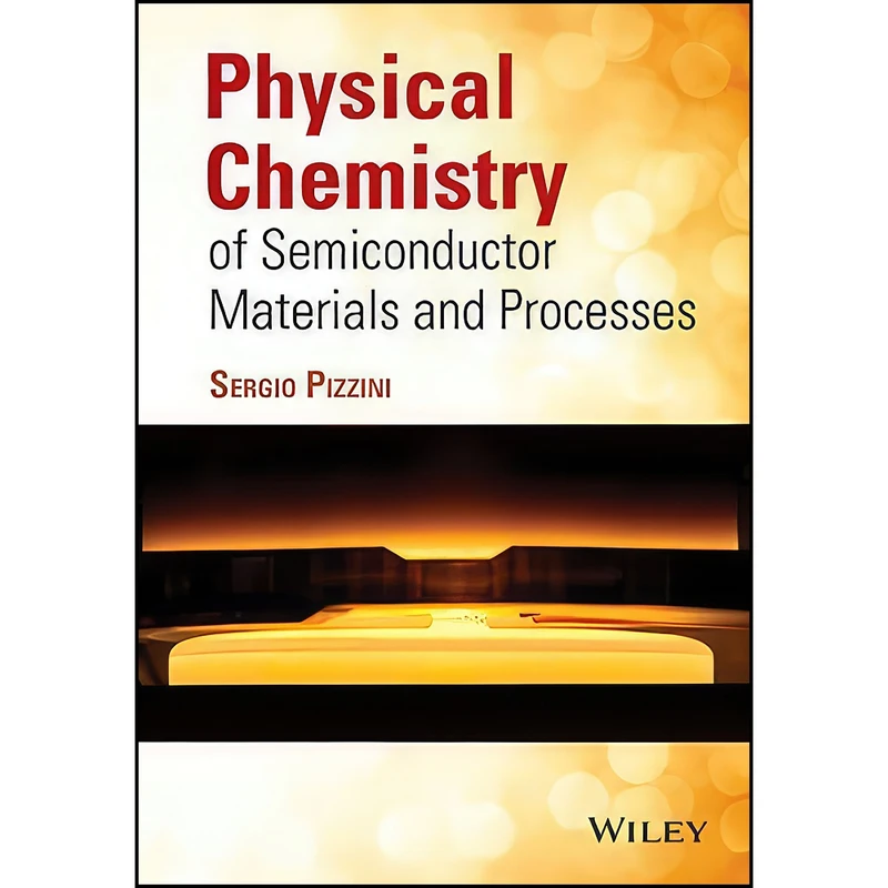 کتاب Physical Chemistry of Semiconductor Materials and Processes اثر Sergio Pizzini انتشارات Wiley