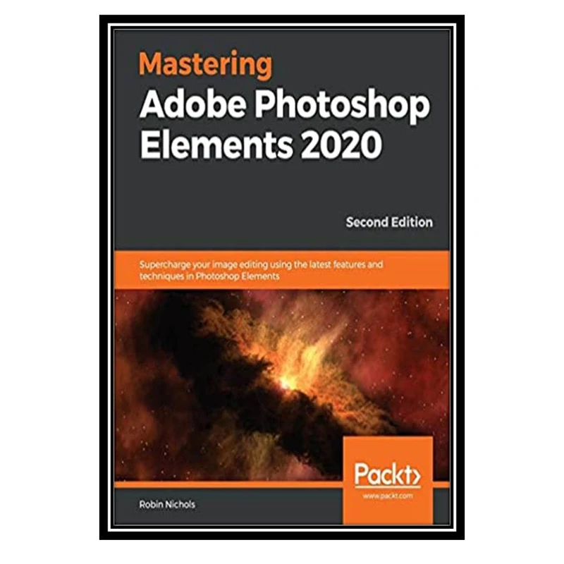 کتاب Mastering Adobe Photoshop Elements 2020 اثر Robin Nichols انتشارات مؤلفین طلایی
