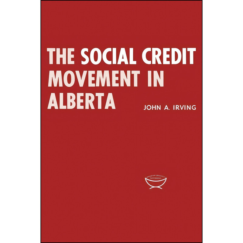 کتاب The Social Credit Movement in Alberta The Social Credit Movement in Alberta  اثر John A. Irving انتشارات تازه ها