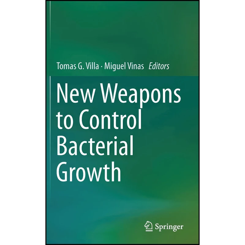 کتاب New Weapons to Control Bacterial Growth اثر Tomas G. Villa and Miguel Vinas انتشارات Springer