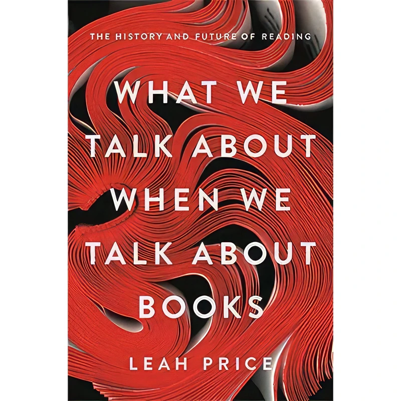 کتاب What We Talk About When We Talk About Books اثر Leah Price انتشارات Basic Books