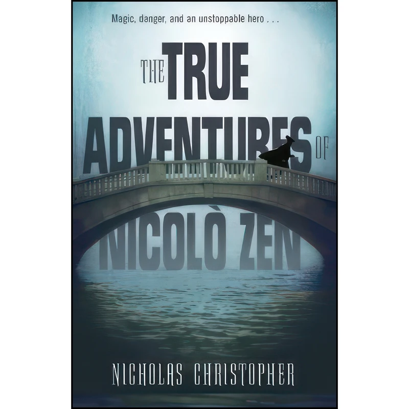 کتاب The True Adventures of Nicolo Zen اثر Nicholas Christopher انتشارات Knopf Books for Young Readers