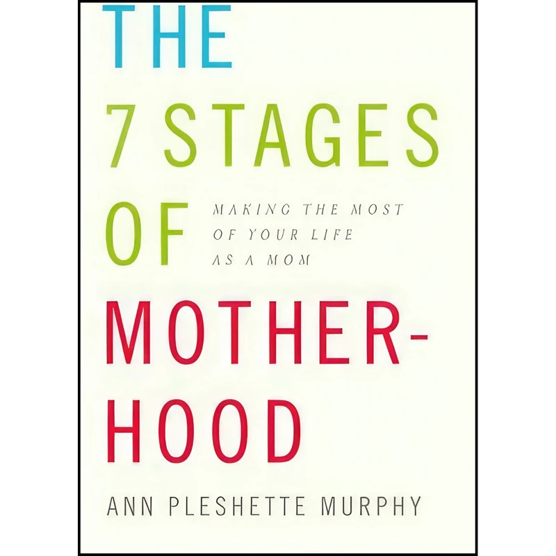 کتاب The 7 Stages of Motherhood اثر Ann Pleshette Murphy انتشارات Knopf