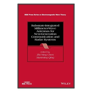 کتاب Substrate-Integrated Millimeter-Wave Antennas for Next-Generation Communication and Radar Systems اثر Zhi Ning Chen and Xianming Qing انتشارات مؤلفين طلايي