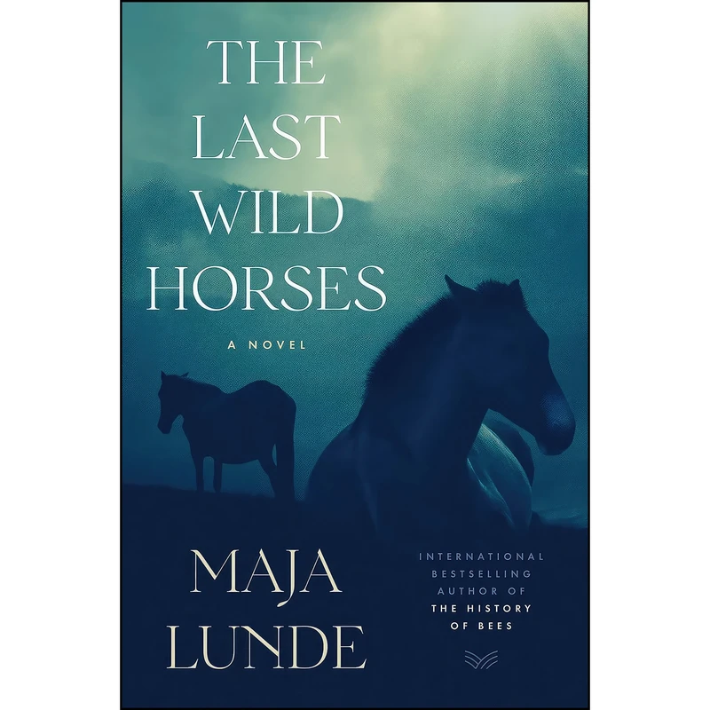 کتاب The Last Wild Horses اثر Maja Lunde and Diane Oatley انتشارات HarperVia