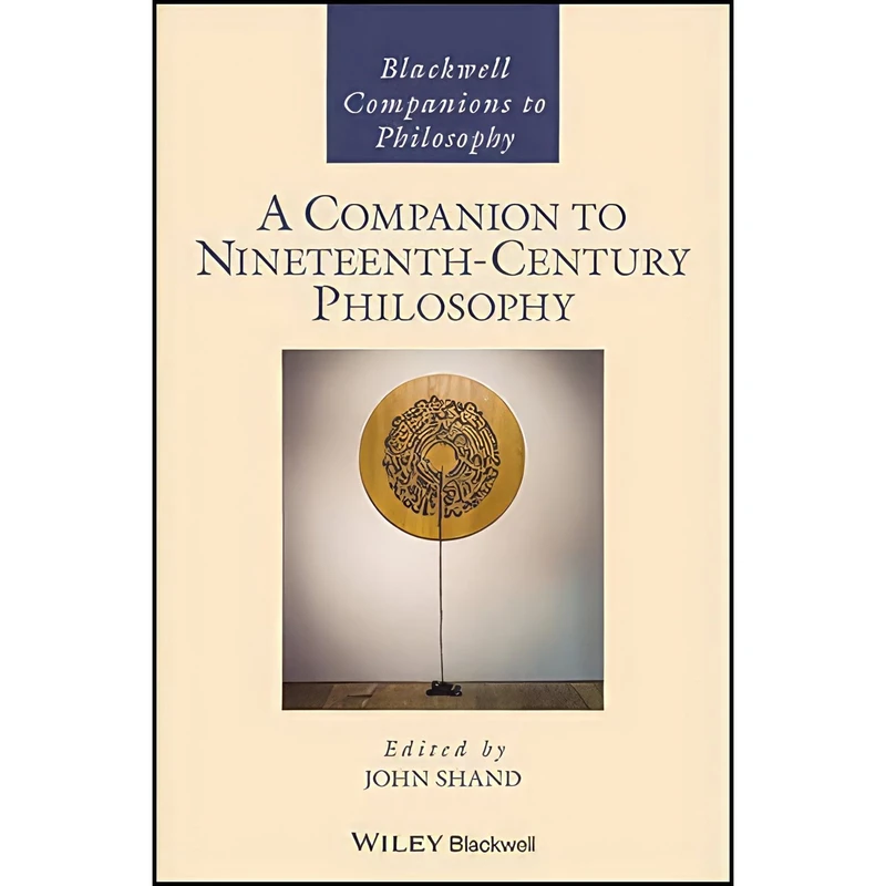 کتاب A Companion to Nineteenth-Century Philosophy  اثر John Shand انتشارات Wiley-Blackwell