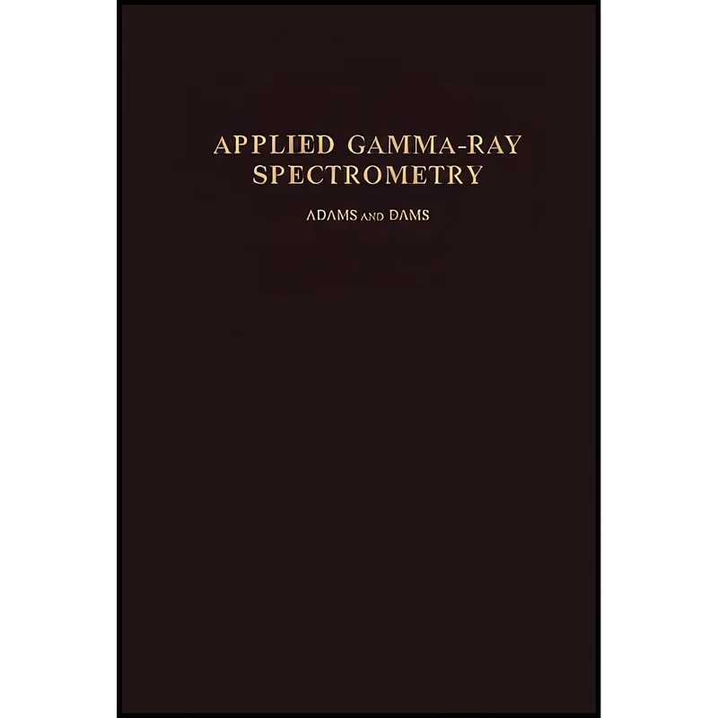 کتاب Applied Gamma-Ray Spectrometry اثر C. E. Crouthamel انتشارات تازه ها