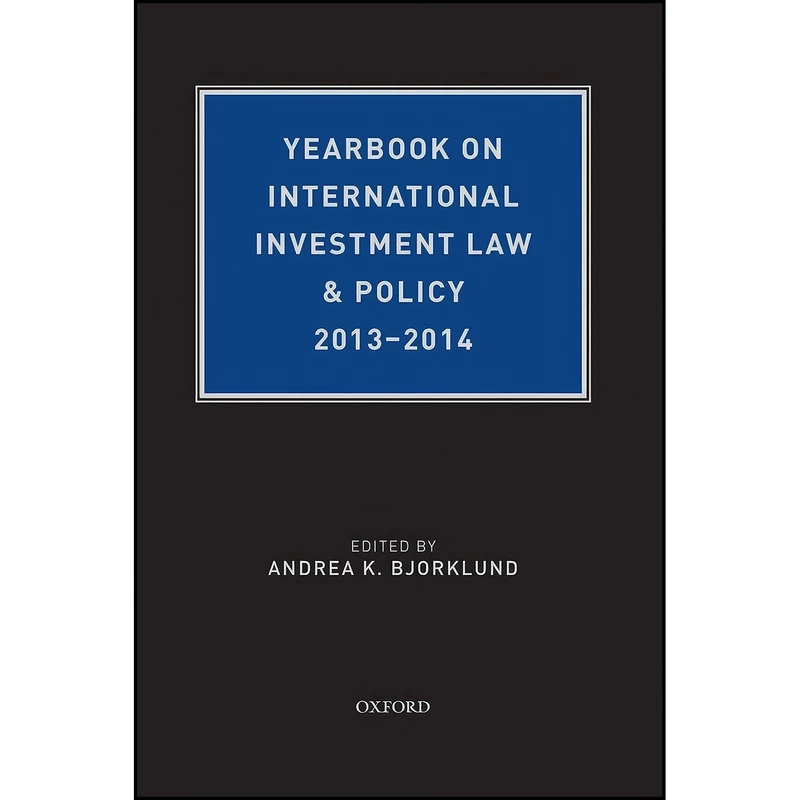 کتاب Yearbook on International Investment Law & Policy, 2013-2014  اثر Andrea K. Bjorklund انتشارات Oxford University Press