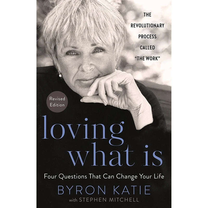 کتاب Loving What Is, Revised Edition: Four Questions That Can Change Your Life اثر Byron Katie,Stephen Mitchell انتشارات Harmony