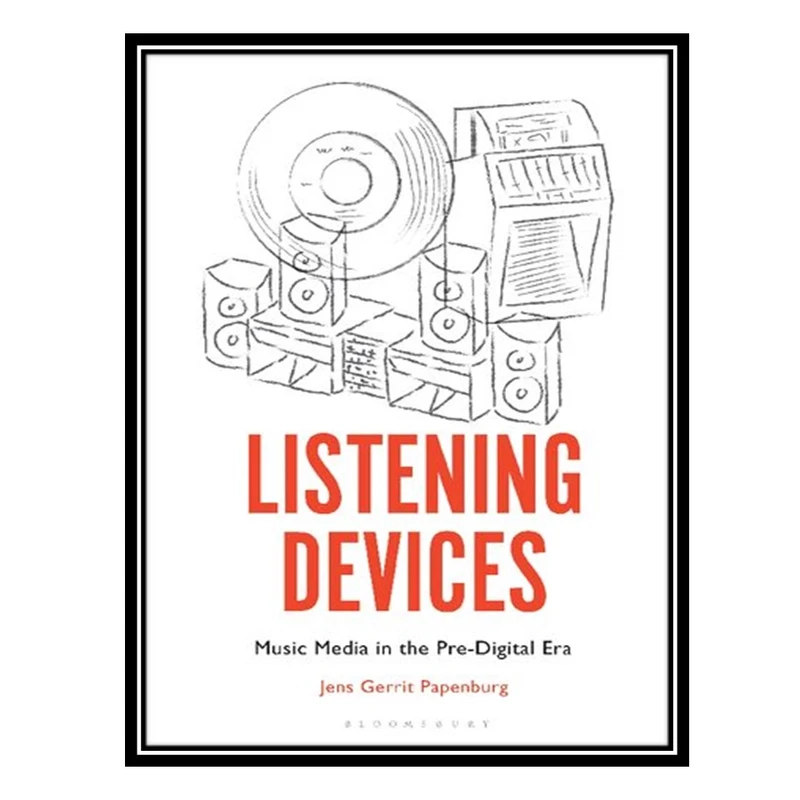 کتاب Listening Devices: Music Media in the Pre-Digital Era اثر Jens Gerrit Papenburg انتشارات مؤلفین طلایی