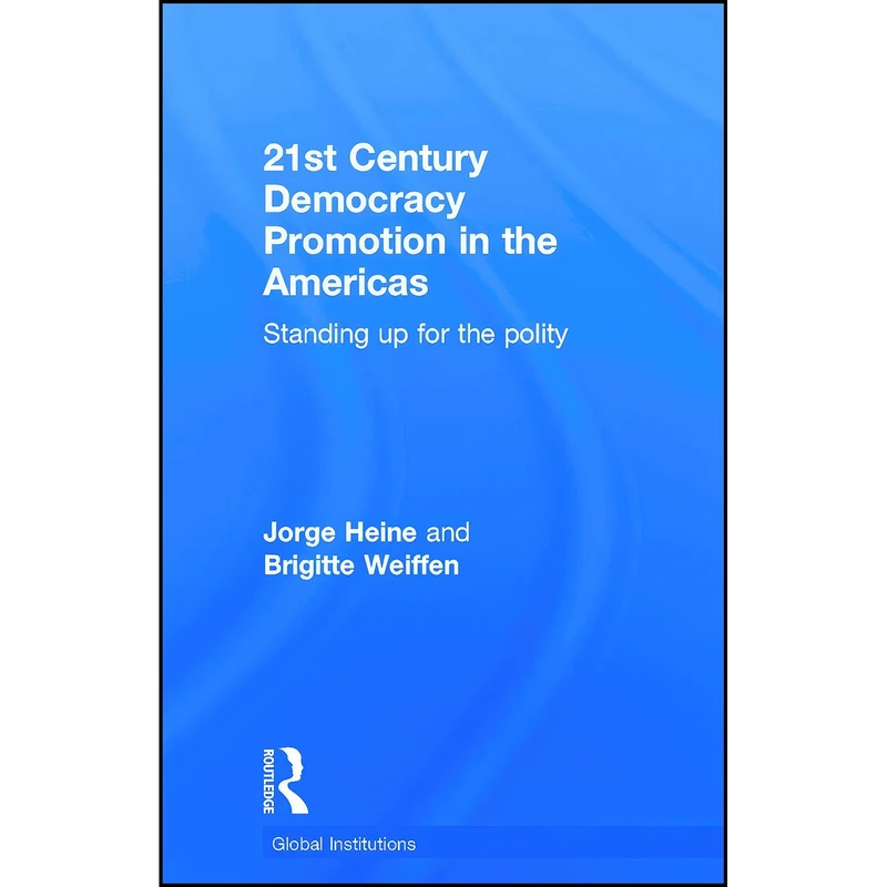 کتاب 21st Century Democracy Promotion in the Americas اثر Jorge Heine and Brigitte Weiffen انتشارات Routledge