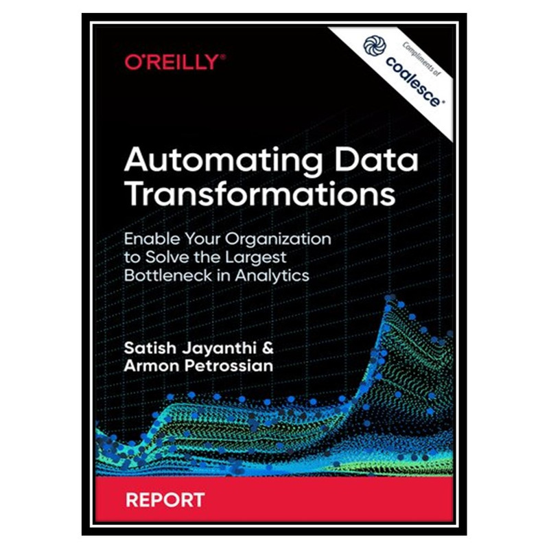 کتاب Automating Data Transformations  اثر Satish Jayanthi and Armon Petrossian انتشارات مؤلفین طلایی