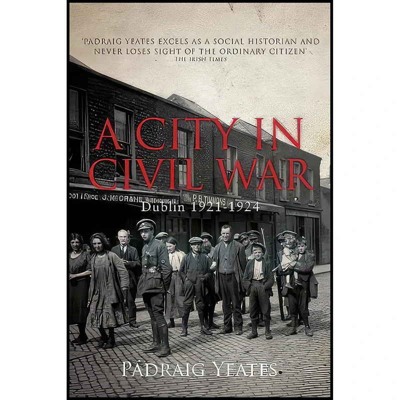 کتاب A City in Civil War اثر Padraig Yeates انتشارات Gill Books / Gill & Macmillan Ltd.