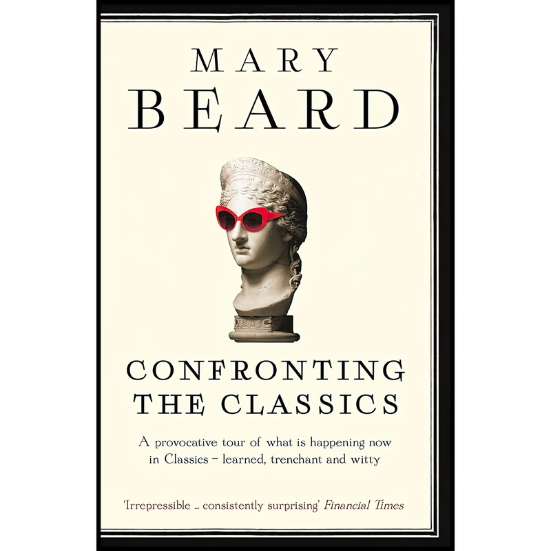 کتاب Confronting The Classics اثر Mary Beard انتشارات Profile Books Ltd