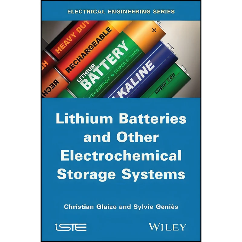 کتاب Lithium Batteries and other Electrochemical Storage Systems اثر Christian Glaize and Sylvie Genies انتشارات Wiley-ISTE