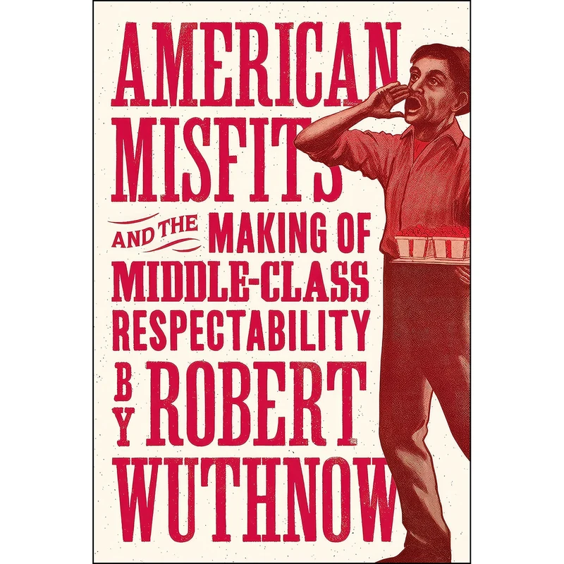 کتاب American Misfits and the Making of Middle-Class Respectability اثر Robert Wuthnow انتشارات Princeton University Press