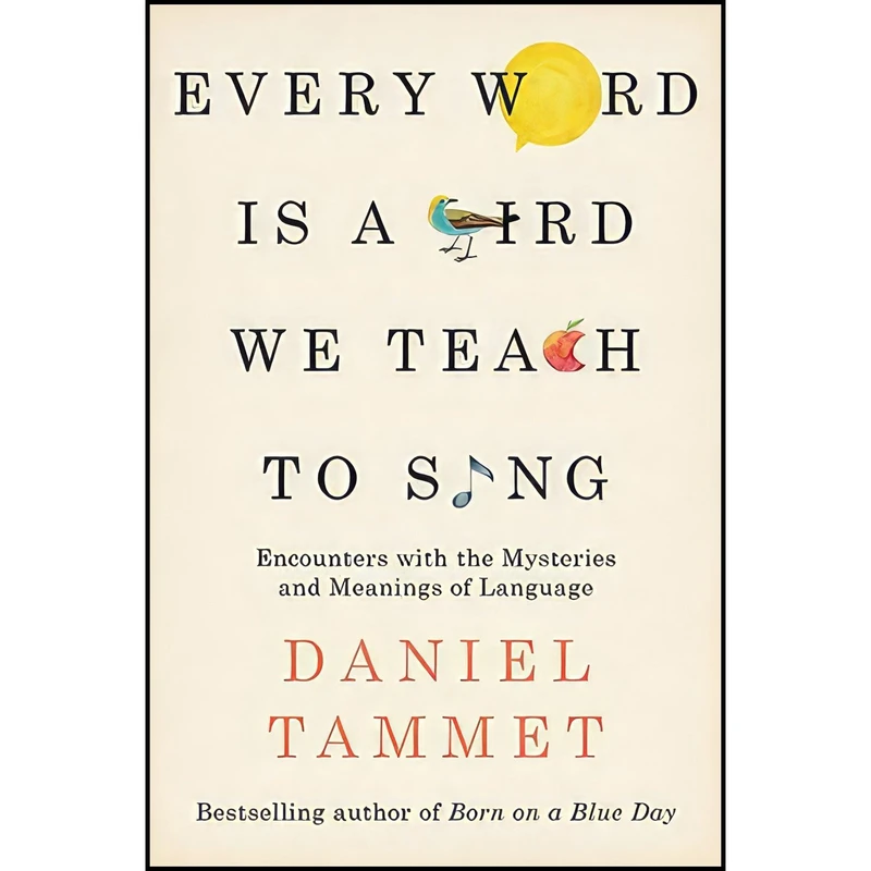 کتاب Every Word is a Bird We Teach to Sing اثر Daniel Tammet and Daniel Tammet انتشارات Hodder And Stoughton Ltd