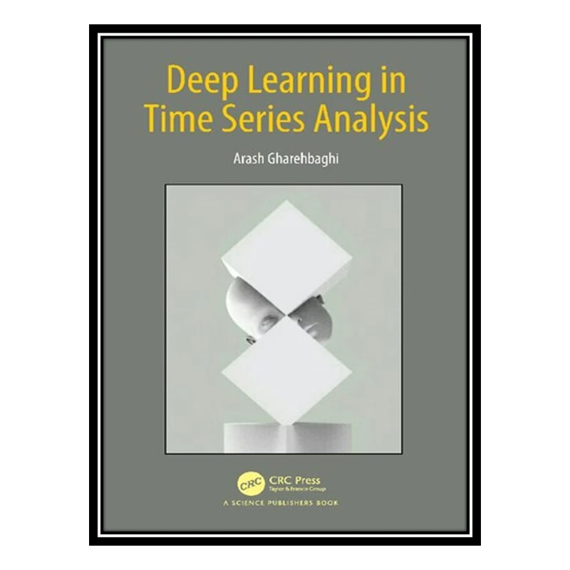 کتاب Deep Learning in Time Series Analysis اثر Arash Gharehbaghi انتشارات مؤلفین طلایی