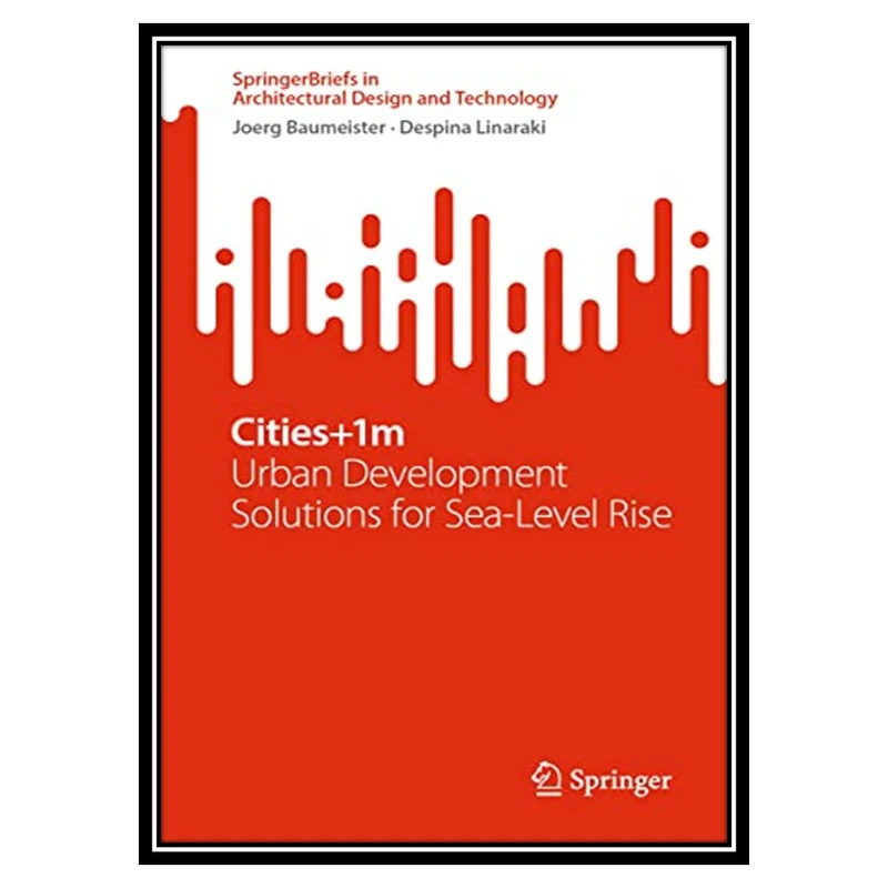 کتاب Cities+1m: Urban Development Solutions for Sea Level Rise اثر Joerg Baumeister AND Despina Linaraki انتشارات مؤلفین طلایی