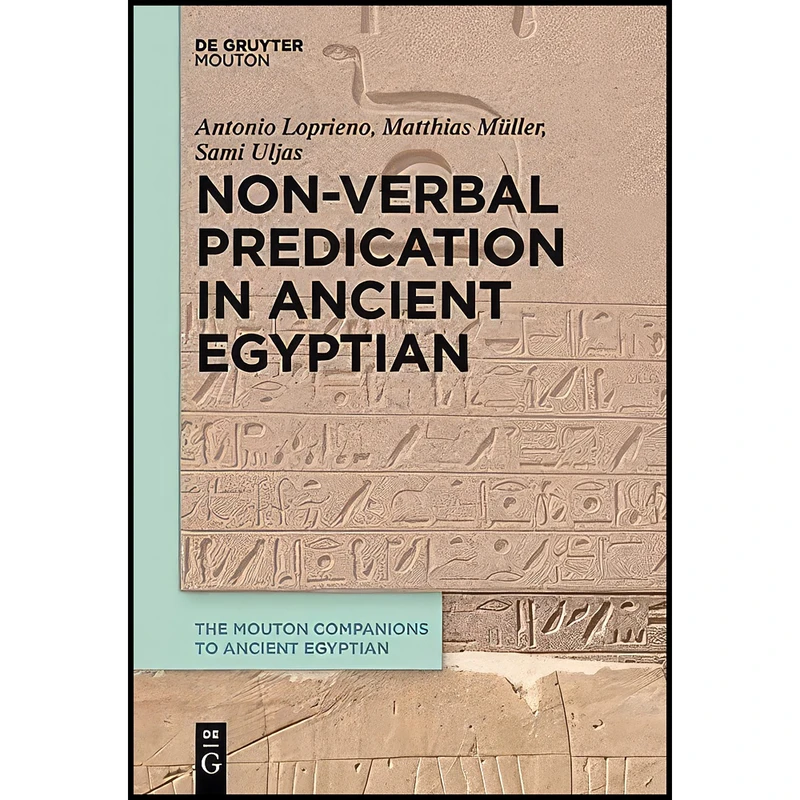 کتاب Non-Verbal Predication in Ancient Egyptian  اثر جمعي از نويسندگان انتشارات De Gruyter Mouton
