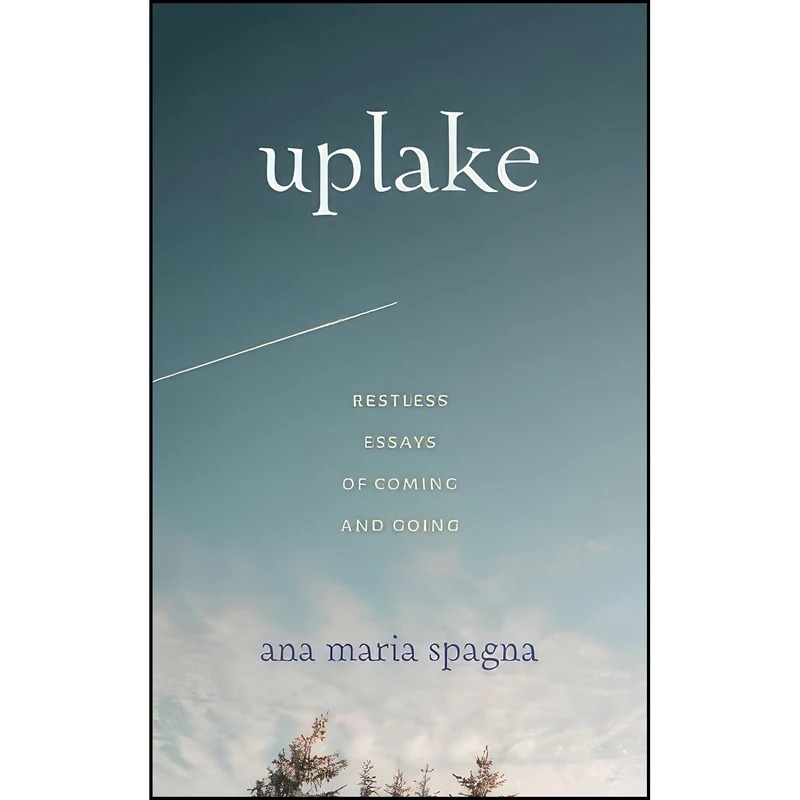 کتاب Uplake اثر Ana Maria Spagna انتشارات University of Washington Press