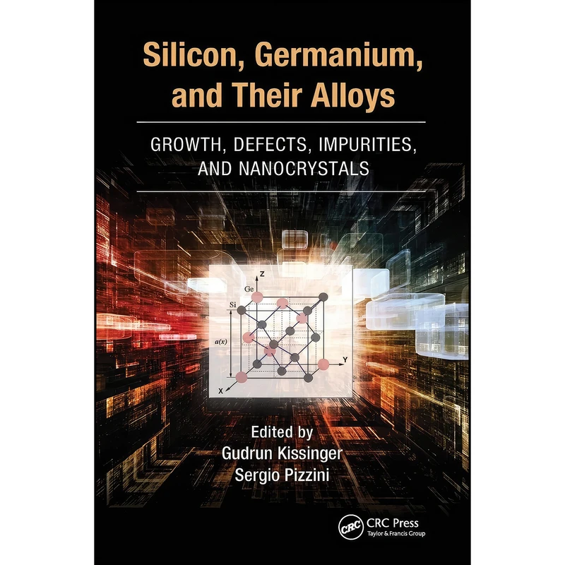 کتاب Silicon, Germanium, and Their Alloys اثر Gudrun Kissinger and Sergio Pizzini انتشارات تازه ها