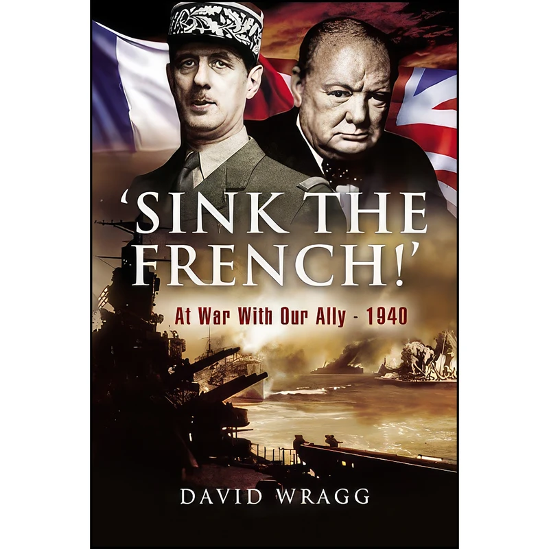 کتاب ‘Sink The French!’ اثر David W. Wragg انتشارات Pen and Sword Military