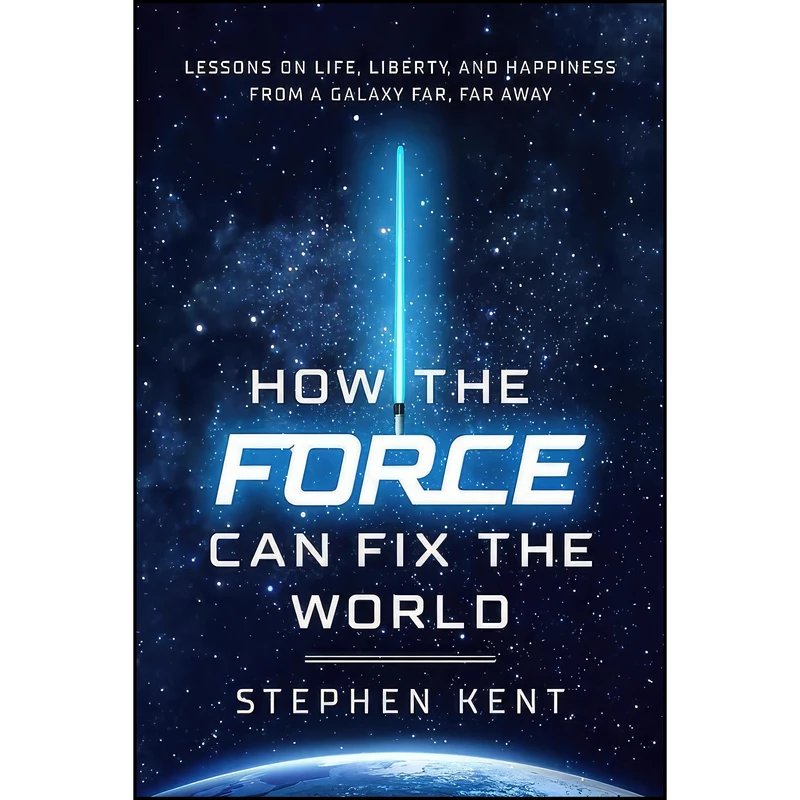 کتاب How the Force Can Fix the World اثر Stephen Kent انتشارات Center Street