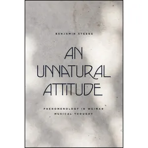 کتاب An Unnatural Attitude اثر Benjamin Steege انتشارات University of Chicago Press
