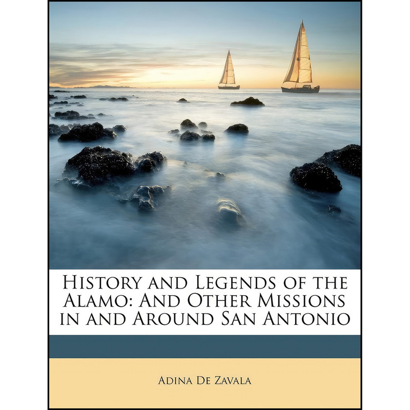 کتاب History and Legends of the Alamo اثر Adina De Zavala انتشارات Nabu Press