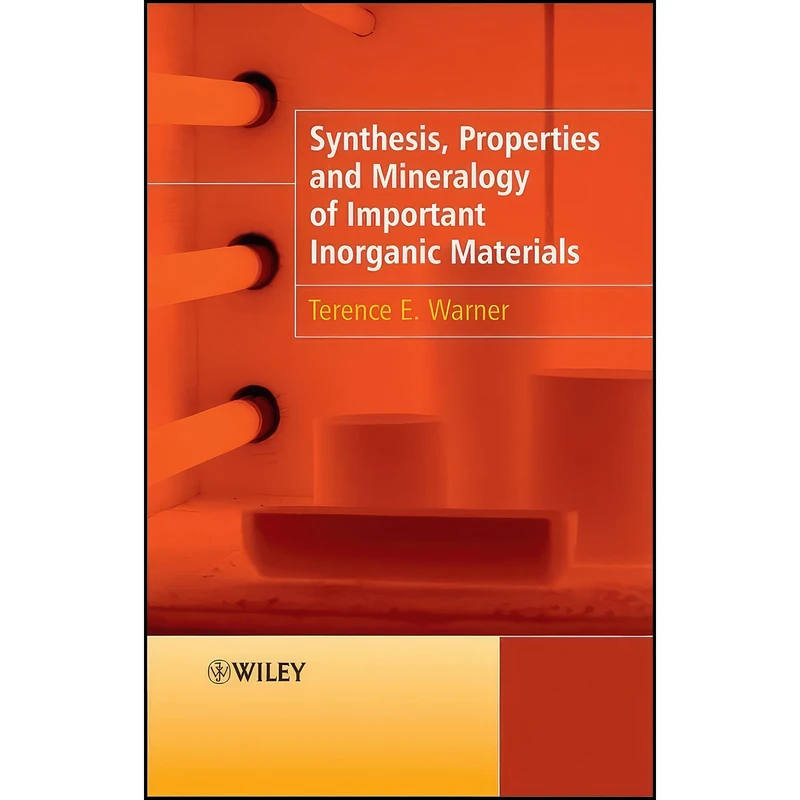 کتاب Synthesis, Properties and Mineralogy of Important Inorganic Materials اثر Terence E. Warner انتشارات Wiley