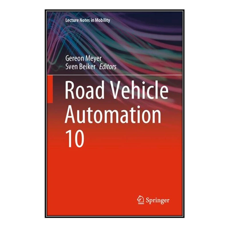  کتاب Road Vehicle Automation 10 اثر 	Gereon Meyer and Sven Beiker انتشارات مؤلفين طلايي