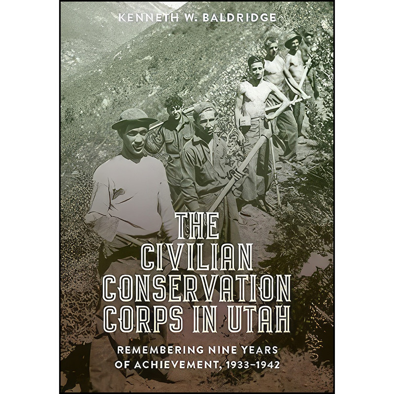 کتاب The Civilian Conservation Corps in Utah اثر Kenneth W. Baldridge انتشارات University of Utah Press
