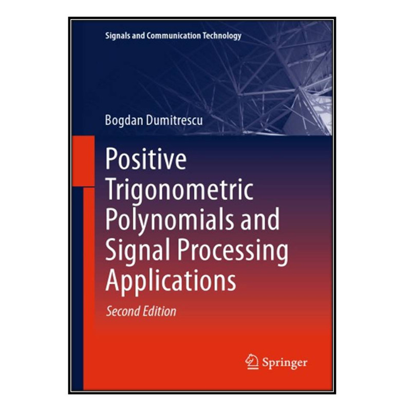  کتاب Positive Trigonometric Polynomials and Signal Processing Applications اثر Bogdan Dumitrescu انتشارات مؤلفين طلايي