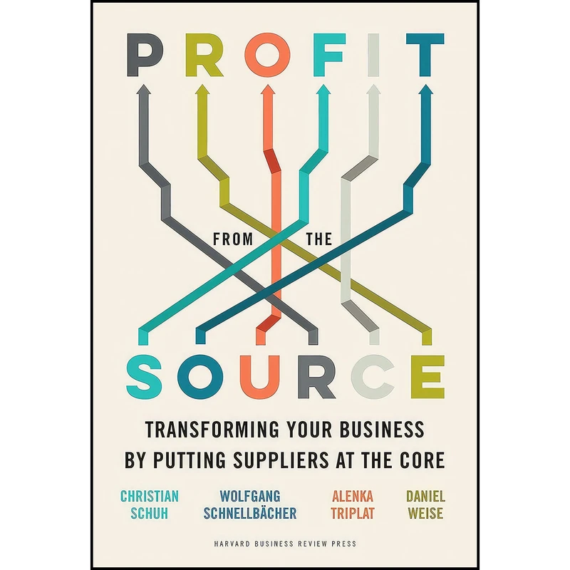 کتاب Profit from the Source اثر جمعي از نويسندگان انتشارات Harvard Business Review Press
