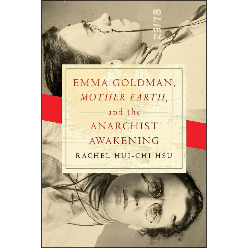 کتاب Emma Goldman, "Mother Earth," and the Anarchist Awakening اثر Rachel Hui-Chi Hsu انتشارات University of Notre Dame Press