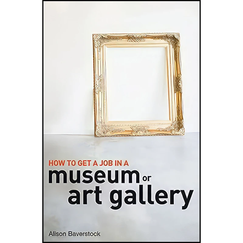 کتاب How to Get a Job in a Museum or Art Gallery اثر Alison Baverstock انتشارات A C Black