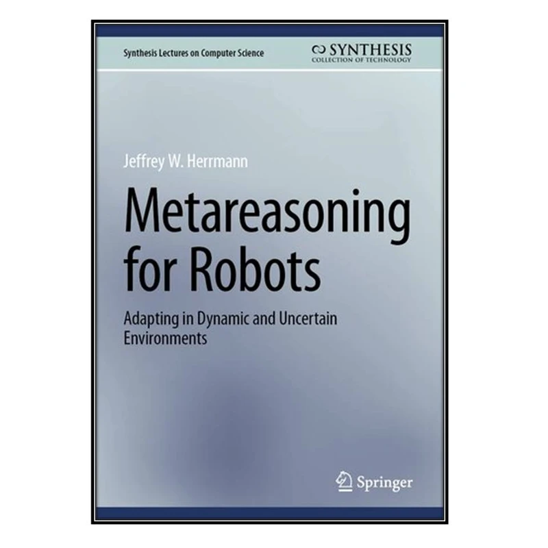  کتاب Metareasoning for Robots اثر Jeffrey W. Herrmann انتشارات مؤلفين طلايي