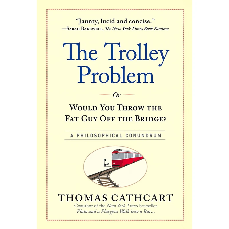کتاب The Trolley Problem, or Would You Throw the Fat Guy Off the Bridge? اثر Thomas Cathcart انتشارات Workman Publishing Company