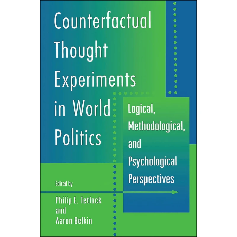 کتاب Counterfactual Thought Experiments in World Politics اثر Philip E. Tetlock and Aaron Belkin انتشارات Princeton University Press