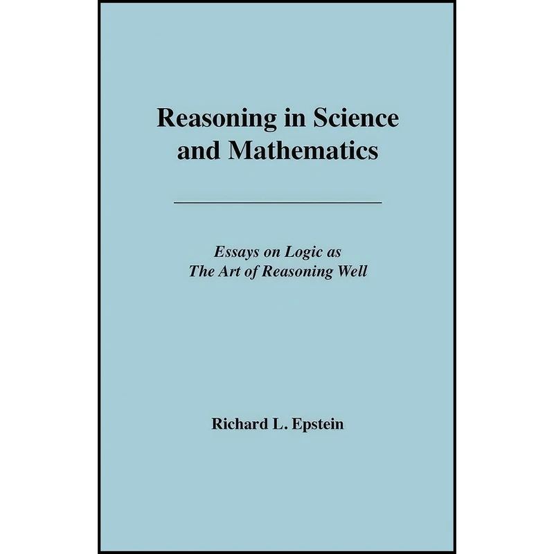 کتاب Reasoning in Science and Mathematics اثر Richard L Epstein انتشارات Advanced Reasoning Forum